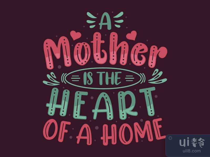 A mother is the heart of a home. Mothers day 