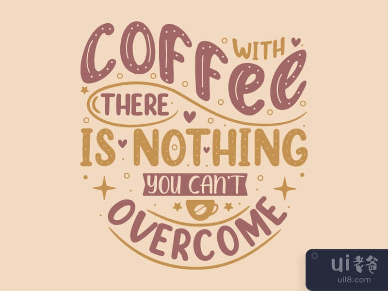 With coffee there is nothing you can't overcome. Coffee quotes 