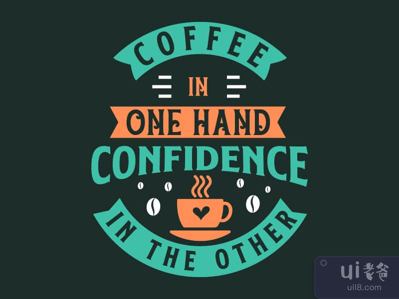 Coffee in one hand confidence in the other. Coffee quotes 